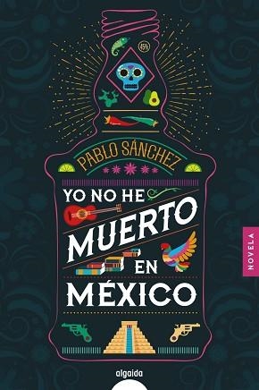 YO NO HE MUERTO EN MÉXICO | 9788491893974 | SÁNCHEZ,PABLO | Llibreria Geli - Llibreria Online de Girona - Comprar llibres en català i castellà