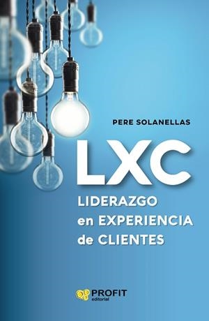 LXC LIDERAZGO EN EXPERIENCIA DE CLIENTE | 9788418464003 | SOLANELLAS,PERE | Libreria Geli - Librería Online de Girona - Comprar libros en catalán y castellano
