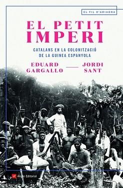 EL PETIT IMPERI.CATALANS EN LA COLONITZACIÓ DE LA GUINEA ESPANYOLA | 9788418197536 | SANT,JORDI/GARGALLO,EDUARD | Libreria Geli - Librería Online de Girona - Comprar libros en catalán y castellano