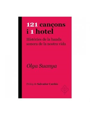 121 CANÇONS I 1 HOTEL.HISTORIES DE LA BANDA SONORA DE LA NOSTRA VIDA | 9788415315957 | SUANYA,OLGA | Libreria Geli - Librería Online de Girona - Comprar libros en catalán y castellano