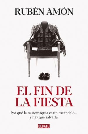 EL FIN DE LA FIESTA.POR QUÉ LA TAUROMAQUIA ES UN ESCÁNDALO... Y HAY QUE SALVARLA | 9788418006289 | AMÓN,RUBÉN | Llibreria Geli - Llibreria Online de Girona - Comprar llibres en català i castellà