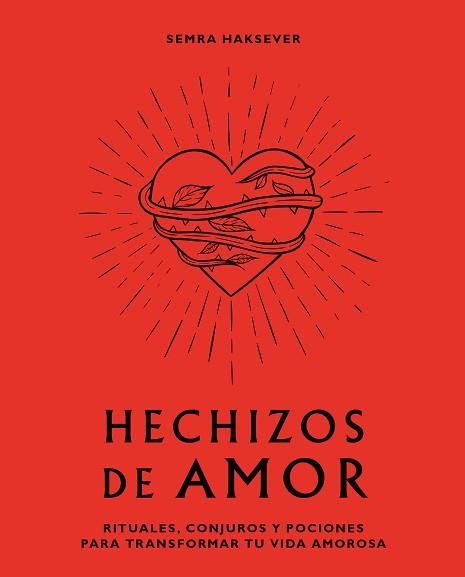 HECHIZOS DE AMOR.RITUALES, CONJUROS Y POCIONES PARA TRANSFORMAR TU VIDA AMOROSA | 9788416407880 | HAKSEVER,SEMRA | Libreria Geli - Librería Online de Girona - Comprar libros en catalán y castellano