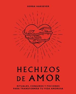 HECHIZOS DE AMOR.RITUALES, CONJUROS Y POCIONES PARA TRANSFORMAR TU VIDA AMOROSA | 9788416407880 | HAKSEVER,SEMRA | Llibreria Geli - Llibreria Online de Girona - Comprar llibres en català i castellà