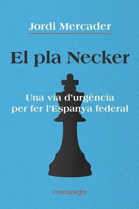 EL PLA NECKER.UNA VIA D'URGÈNCIA PER FER L'ESPANYA FEDERAL | 9788418022791 | MERCADER,JORDI | Libreria Geli - Librería Online de Girona - Comprar libros en catalán y castellano