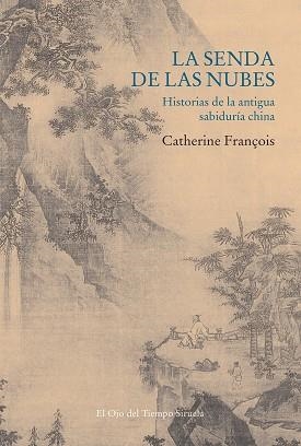 LA SENDA DE LAS NUBES.HISTORIAS DE LA ANTIGUA SABIDURÍA CHINA | 9788418436628 | FRANÇOIS,CATHERINE | Libreria Geli - Librería Online de Girona - Comprar libros en catalán y castellano