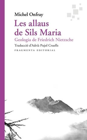 LES ALLAUS DE SILS MARIA.GEOLOGIA DE FRIEDRICH NIETZSCHE | 9788417796471 | ONFRAY,MICHEL | Libreria Geli - Librería Online de Girona - Comprar libros en catalán y castellano