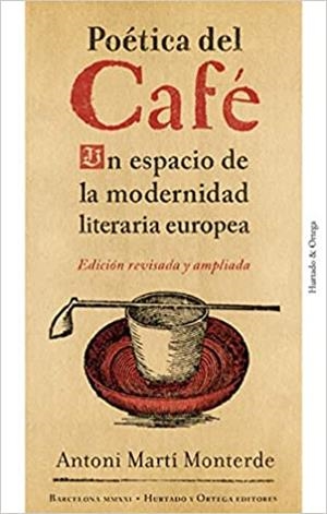 POÉTICA DEL CAFÉ.UN ESPACIO DE LA MODERNIDAD LITERARIA EUROPEA | 9788412283211 | MARTÍ MONTERDE,ANTONI | Llibreria Geli - Llibreria Online de Girona - Comprar llibres en català i castellà