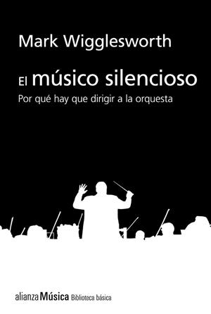 EL MÚSICO SILENCIOSO.POR QUÉ ES IMPORTANTE EL DIRECTOR DE ORQUESTA | 9788413622743 | WIGGLESWORTH,MARK | Libreria Geli - Librería Online de Girona - Comprar libros en catalán y castellano