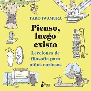 PIENSO,LUEGO EXISTO.LECCIONES DE FILOSOFÍA PARA NIÑOS CURIOSOS | 9788416788583 | IWAMURA,TARO | Libreria Geli - Librería Online de Girona - Comprar libros en catalán y castellano