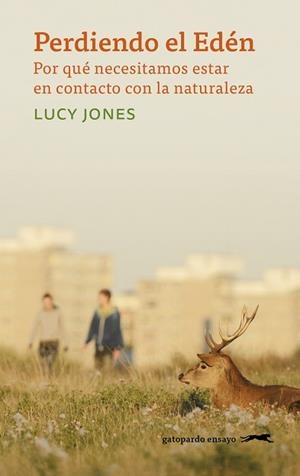 PERDIENDO EL EDÉN.POR QUÉ NECESITAMOS ESTAR EN CONTACTO CON LA NATURALEZA | 9788412141498 | JONES,LUCY | Libreria Geli - Librería Online de Girona - Comprar libros en catalán y castellano