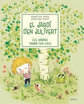 EL JARDÍ D'EN JULIVERT.ELS ARBRES TAMBÉ FAN CACA | 9788447945023 | PEREZ,SÉBASTIEN | Llibreria Geli - Llibreria Online de Girona - Comprar llibres en català i castellà