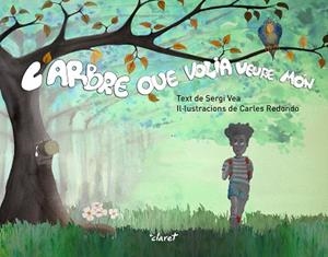 L'ARBRE QUE VOLIA VEURE MÓN | 9788491363460 | VEA,SERGI/REDONDO,CARLES | Llibreria Geli - Llibreria Online de Girona - Comprar llibres en català i castellà