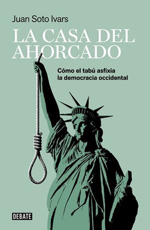 LA CASA DEL AHORCADO.CÓMO EL TABÚ ASFIXIA LA DEMOCRACIA OCCIDENTAL | 9788418006425 | SOTO IVARS,JUAN | Libreria Geli - Librería Online de Girona - Comprar libros en catalán y castellano