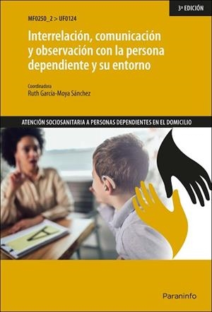 INTERRELACIÓN,COMUNICACIÓN Y OBSERVACIÓN CON LA PERSONA DEPENDIENTE Y SU ENTORNO  | 9788413660608 | GARCÍA-MOYA SÁNCHEZ, RUTH | Llibreria Geli - Llibreria Online de Girona - Comprar llibres en català i castellà