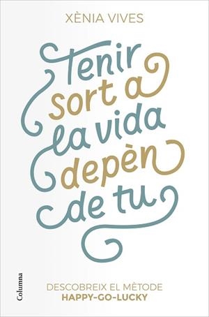 TENIR SORT A LA VIDA DEPÈN DE TU.DESCOBREIX EL MÈTODE HAPPY-GO-LUCKY | 9788466427517 | VIVES,XÈNIA | Libreria Geli - Librería Online de Girona - Comprar libros en catalán y castellano