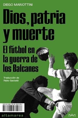 DIOS,PATRIA Y MUERTE.EL FÚTBOL EN LA GUERRA DE LOS BALCANES | 9788418481086 | MARIOTTINI,DIEGO | Libreria Geli - Librería Online de Girona - Comprar libros en catalán y castellano