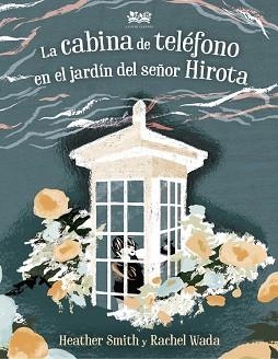 LA CABINA DE TELÉFONO EN EL JARDÍN DEL SEÑOR HIROTA | 9788412091465 | SMITH, HEATHER | Libreria Geli - Librería Online de Girona - Comprar libros en catalán y castellano