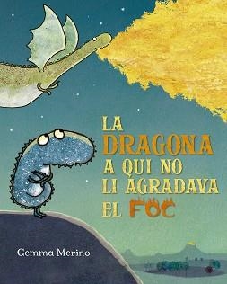 LA DRAGONA A QUI NO LI AGRADAVA EL FOC | 9788491454199 | MERINO, GEMMA | Libreria Geli - Librería Online de Girona - Comprar libros en catalán y castellano