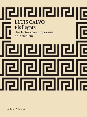 ELS LLEGATS.UNA LECTURA CONTEMPORÀNIA DE LA TRADICIÓ | 9788412273519 | CALVO,LLUÍS | Llibreria Geli - Llibreria Online de Girona - Comprar llibres en català i castellà