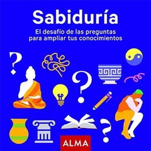 SABIDURÍA.EL DESAFÍO DE LAS PREGUNTAS PARA AMPLIAR TUS CONOCIMIENTOS | 9788418008924 | ALMA | Libreria Geli - Librería Online de Girona - Comprar libros en catalán y castellano