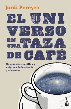 EL UNIVERSO EN UNA TAZA DE CAFÉ.RESPUESTAS SENCILLAS A ENIGMAS DE LA CIENCIA Y EL COSMOS | 9788408230465 | PEREYRA,JORDI | Libreria Geli - Librería Online de Girona - Comprar libros en catalán y castellano