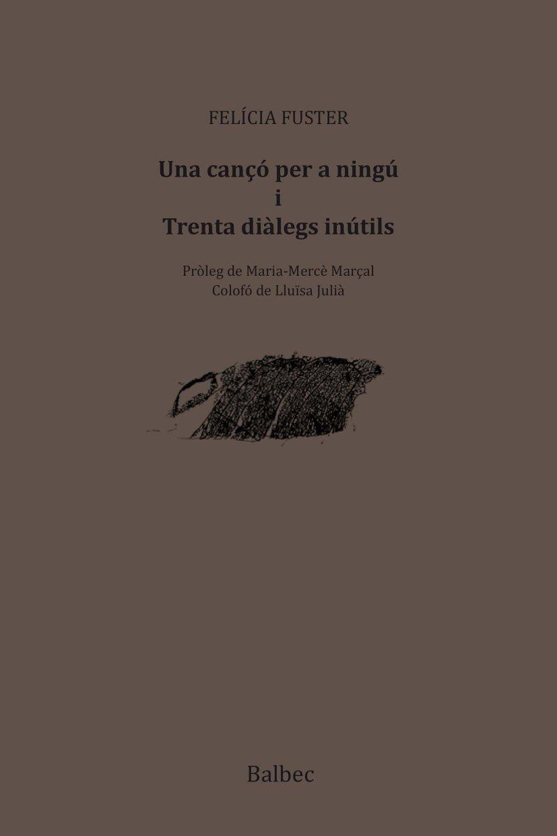 UNA CANÇÓ PER A NINGÚ I TRENTA DIÀLEGS INÚTILS | 9788481289848 | FUSTER,FELICIA | Libreria Geli - Librería Online de Girona - Comprar libros en catalán y castellano