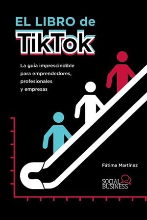 EL LIBRO DE TIKTOK.LA GUÍA IMPRESCINDIBLE PARA EMPRENDEDORES,PROFESIONALES Y EMPRESAS | 9788441543607 | MARTÍNEZ,FÁTIMA | Libreria Geli - Librería Online de Girona - Comprar libros en catalán y castellano