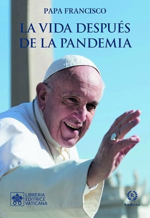 LA VIDA DESPUÉS DE LA PANDEMIA | 9788415980964 | PAPA FRANCISCO | Libreria Geli - Librería Online de Girona - Comprar libros en catalán y castellano