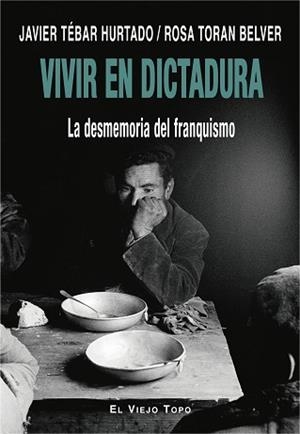 VIVIR EN DICTADURA.LA DESMEMORIA DEL FRANQUISMO | 9788418550256 | TÉBAR HURTADO,JAVIER/TORAN BELVER,ROSA | Libreria Geli - Librería Online de Girona - Comprar libros en catalán y castellano