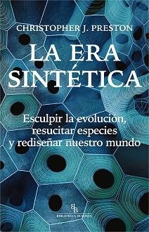 LA ERA SINTÉTICA.ESCULPIR LA EVOLUCIÓN,RESCUCITAR ESPECIES Y REDISEÑAR NUESTRO MUNDO | 9788418550317 | PRESTON,CHRISTOPHER J. | Libreria Geli - Librería Online de Girona - Comprar libros en catalán y castellano