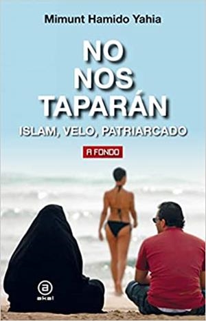 NO NOS TAPARÁN.ISLAM,VELO,PATRIARCADO | 9788446048701 | YAHIA,MIMUNT HAMIDO | Libreria Geli - Librería Online de Girona - Comprar libros en catalán y castellano