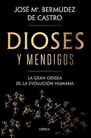 DIOSES Y MENDIGOS.LA GRAN ODISEA DE LA EVOLUCIÓN HUMANA | 9788491992783 | BERMÚDEZ DE CASTRO,JOSÉ MARÍA | Libreria Geli - Librería Online de Girona - Comprar libros en catalán y castellano