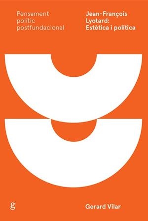 JEAN-FRANÇOIS LYOTARD.ESTÈTICA I POLÍTICA | 9788417690533 | VILAR ROCA, GERARD | Llibreria Geli - Llibreria Online de Girona - Comprar llibres en català i castellà