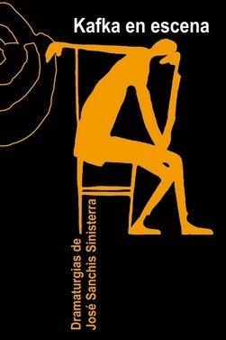 KAFKA EN ESCENA | 9788412172409 | SANCHIS SINISTERRA, JOSÉ | Libreria Geli - Librería Online de Girona - Comprar libros en catalán y castellano