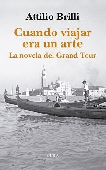 CUANDO VIAJAR ERA UN ARTE.LA NOVELA DEL GRAND TOUR | 9788412200928 | BRILLI,ATTILIO | Libreria Geli - Librería Online de Girona - Comprar libros en catalán y castellano