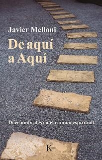 DE AQUÍ A AQUÍ.DOCE UMBRALES EN EL CAMINO ESPIRITUAL | 9788499888521 | MELLONI,JAVIER | Libreria Geli - Librería Online de Girona - Comprar libros en catalán y castellano