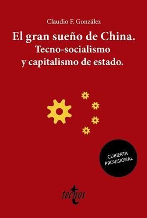 EL GRAN SUEÑO DE CHINA. TECNO-SOCIALISMO Y CAPITALISMO DE ESTADO | 9788430981601 | F. GONZÁLEZ,CLAUDIO | Libreria Geli - Librería Online de Girona - Comprar libros en catalán y castellano