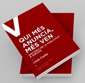 QUI MÉS ANUNCIA,MÉS VEN.HISTÒRIA DE LA PUBLICITAT A GIRONA | 9788409284436 | COSTA,LLUIS | Libreria Geli - Librería Online de Girona - Comprar libros en catalán y castellano