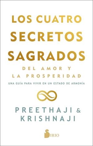 LOS CUATRO SECRETOS SAGRADOS DEL AMOR Y DE LA PROSPERIDAD.UNA GUÍA PARA VIVIR EN UN ESTADO DE BELLEZA | 9788418531095 | PREETHAJI/KRISHNAJI | Libreria Geli - Librería Online de Girona - Comprar libros en catalán y castellano