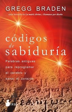 CÓDIGOS DE SABIDURÍA.PALABRAS ANTIGUAS PARA PROGRAMAR Y SANAR EL CORAZÓN | 9788418531170 | BRADEN,GREGG | Libreria Geli - Librería Online de Girona - Comprar libros en catalán y castellano