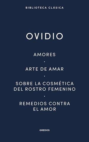 AMORES.ARTE DE AMAR.SOBRE LA COSMÉTICA DEL ROSTRO FEMENÍNO.REMEDIOS CONTRA EL AMOR | 9788424939410 | OVIDIO | Llibreria Geli - Llibreria Online de Girona - Comprar llibres en català i castellà