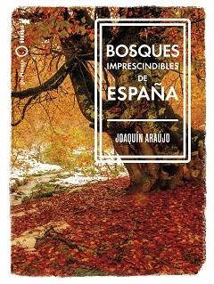 BOSQUES IMPRESCINDIBLES DE ESPAÑA | 9788408239529 | ARAÚJO,JOAQUÍN | Libreria Geli - Librería Online de Girona - Comprar libros en catalán y castellano