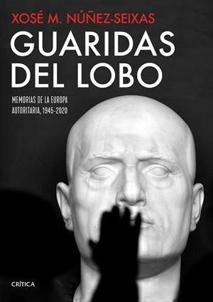 GUARIDAS DEL LOBO.MEMORIAS DE LA EUROPA AUTORITARIA 1945-2020 | 9788491992912 | NÚÑEZ SEIXAS,XOSÉ M. | Libreria Geli - Librería Online de Girona - Comprar libros en catalán y castellano