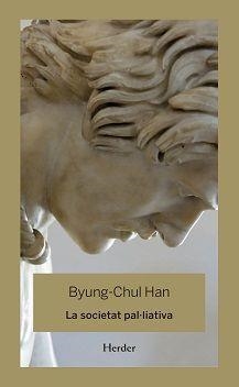 LA SOCIETAT PAL·LIATIVA | 9788425446344 | HAN,BYUNG CHUL | Llibreria Geli - Llibreria Online de Girona - Comprar llibres en català i castellà