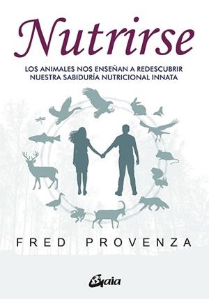 NUTRIRSE.LOS ANIMALES NOS AYUDAN A DESCUBRIR NUESTRA SABIDURÍA NUTRICIONAL INNATA | 9788484458487 | PROVENZA,FRED | Libreria Geli - Librería Online de Girona - Comprar libros en catalán y castellano