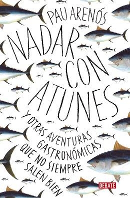 NADAR CON ATUNES.Y OTRAS AVENTURAS GASTRONÓMICAS QUE NO SIEMPRE SALEN BIEN | 9788418056765 | ARENÓS,PAU | Libreria Geli - Librería Online de Girona - Comprar libros en catalán y castellano