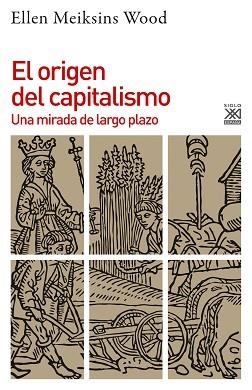 EL ORIGEN DEL CAPITALISMO.UNA MIRADA DE LARGO PLAZO | 9788432320095 |  MEIKSINS WOOD,ELLEN | Llibreria Geli - Llibreria Online de Girona - Comprar llibres en català i castellà