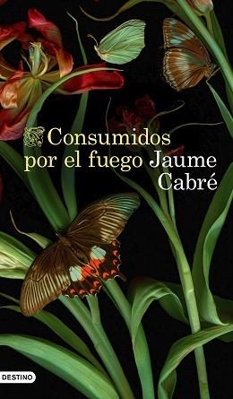 CONSUMIDOS POR EL FUEGO | 9788423359233 | CABRÉ,JAUME | Libreria Geli - Librería Online de Girona - Comprar libros en catalán y castellano