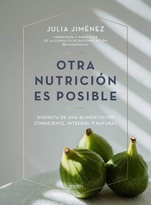 OTRA NUTRICIÓN ES POSIBLE.DISFRUTA DE UNA ALIMENTACIÓN CONSCIENTE, INTEGRAL Y NATURAL | 9788408241423 | JIMÉNEZ,JULIA | Libreria Geli - Librería Online de Girona - Comprar libros en catalán y castellano