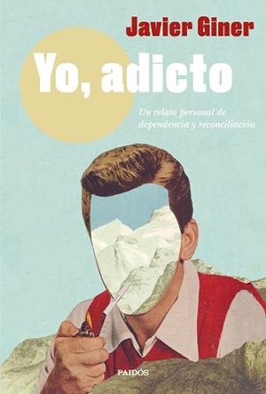 YO,ADICTO.UN RELATO PERSONAL DE DEPENDENCIA Y RECONCILIACIÓN | 9788449338038 | GINER,JAVIER | Llibreria Geli - Llibreria Online de Girona - Comprar llibres en català i castellà